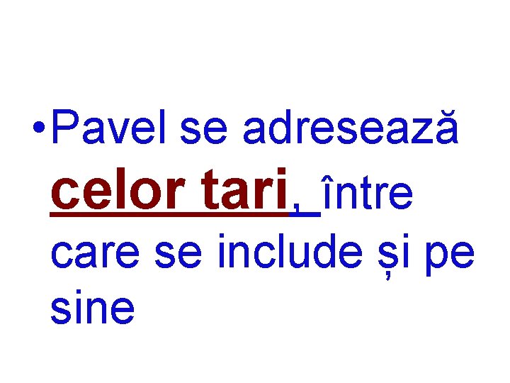  • Pavel se adresează celor tari, între care se include și pe sine
