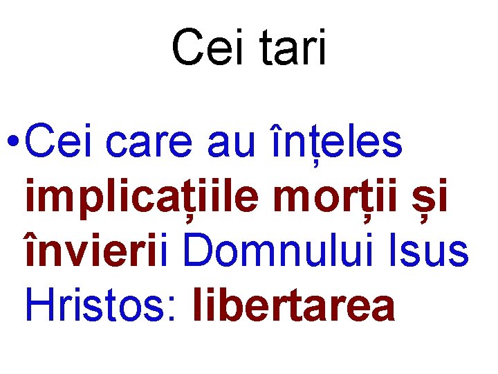 Cei tari • Cei care au înțeles implicațiile morții și învierii Domnului Isus Hristos: