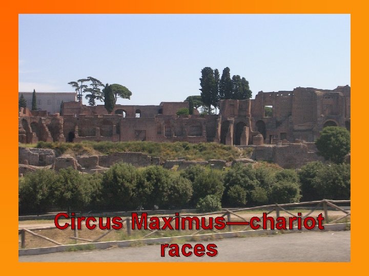 Circus Maximus—chariot races 