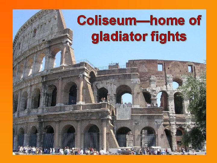 Coliseum—home of gladiator fights 