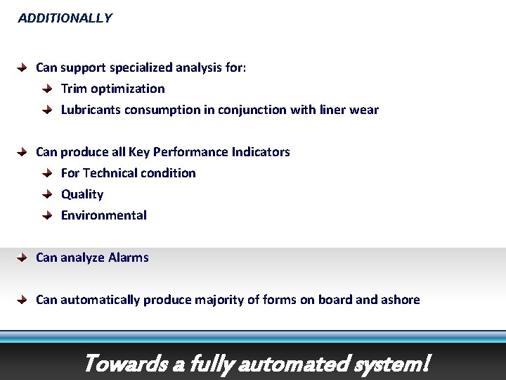 ADDITIONALLY Can support specialized analysis for: Trim optimization Lubricants consumption in conjunction with liner