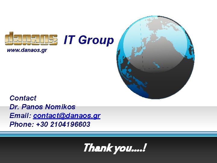 IT Group www. danaos. gr Contact Dr. Panos Nomikos Email: contact@danaos. gr Phone: +30