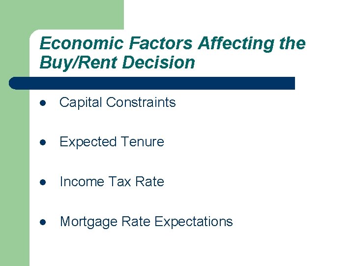 Economic Factors Affecting the Buy/Rent Decision l Capital Constraints l Expected Tenure l Income