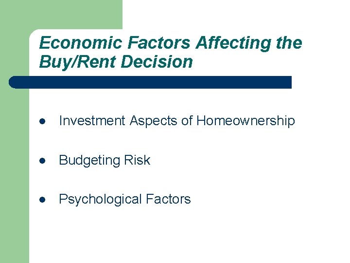 Economic Factors Affecting the Buy/Rent Decision l Investment Aspects of Homeownership l Budgeting Risk