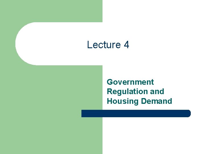 Lecture 4 Government Regulation and Housing Demand 