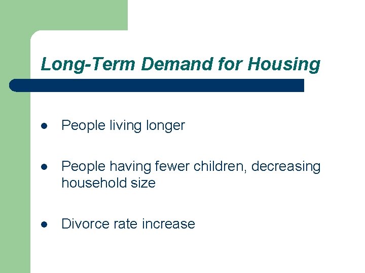 Long-Term Demand for Housing l People living longer l People having fewer children, decreasing