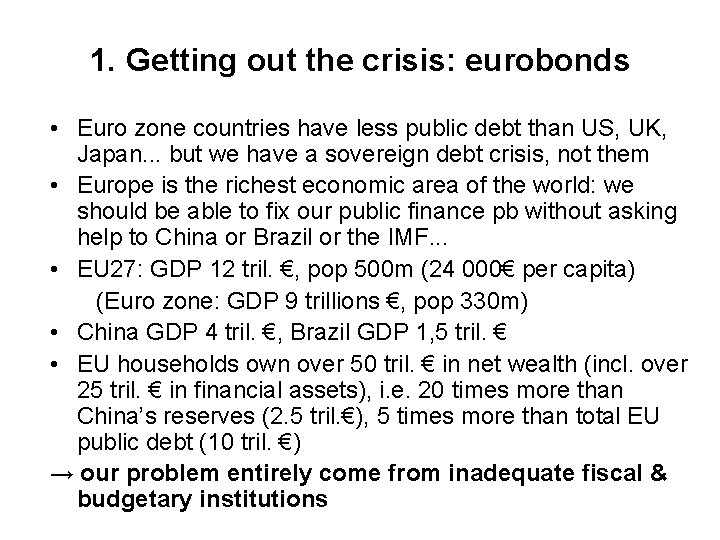 1. Getting out the crisis: eurobonds • Euro zone countries have less public debt