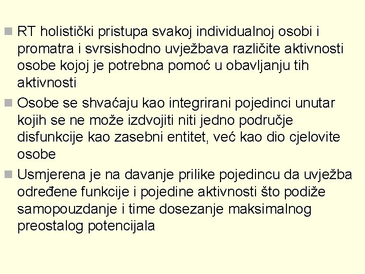 n RT holistički pristupa svakoj individualnoj osobi i promatra i svrsishodno uvježbava različite aktivnosti