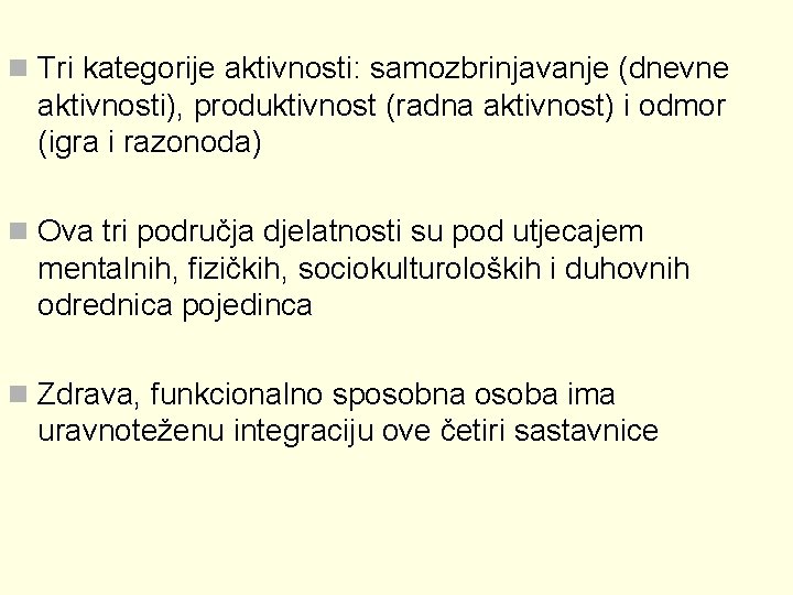 n Tri kategorije aktivnosti: samozbrinjavanje (dnevne aktivnosti), produktivnost (radna aktivnost) i odmor (igra i