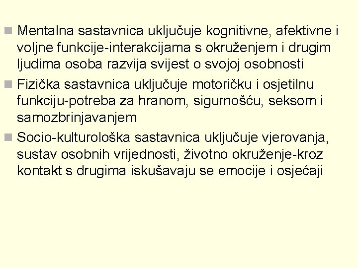 n Mentalna sastavnica uključuje kognitivne, afektivne i voljne funkcije-interakcijama s okruženjem i drugim ljudima