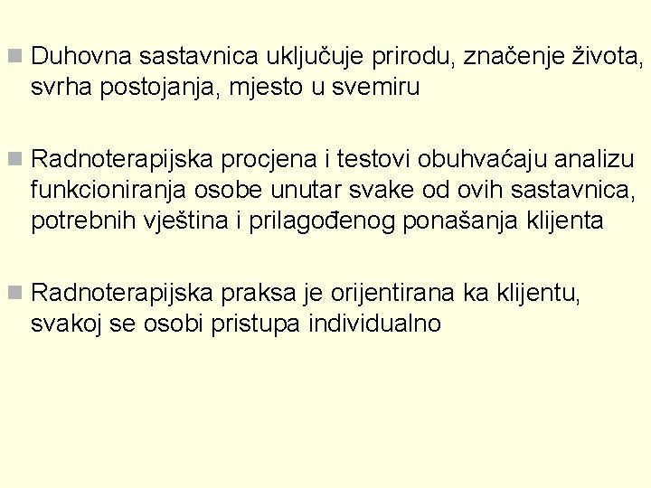 n Duhovna sastavnica uključuje prirodu, značenje života, svrha postojanja, mjesto u svemiru n Radnoterapijska