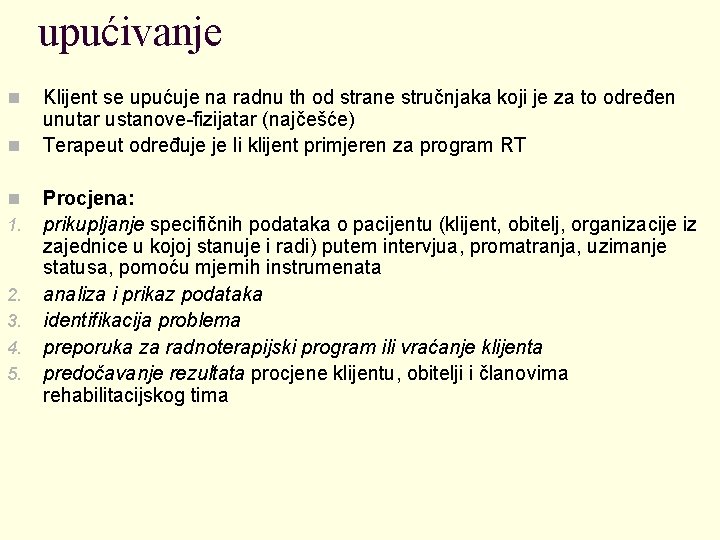 upućivanje n n n 1. 2. 3. 4. 5. Klijent se upućuje na radnu