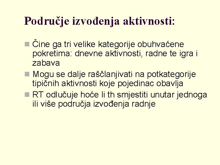 Područje izvođenja aktivnosti: n Čine ga tri velike kategorije obuhvaćene pokretima: dnevne aktivnosti, radne