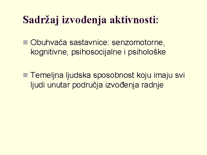 Sadržaj izvođenja aktivnosti: n Obuhvaća sastavnice: senzomotorne, kognitivne, psihosocijalne i psihološke n Temeljna ljudska