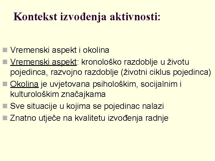 Kontekst izvođenja aktivnosti: n Vremenski aspekt i okolina n Vremenski aspekt: kronološko razdoblje u