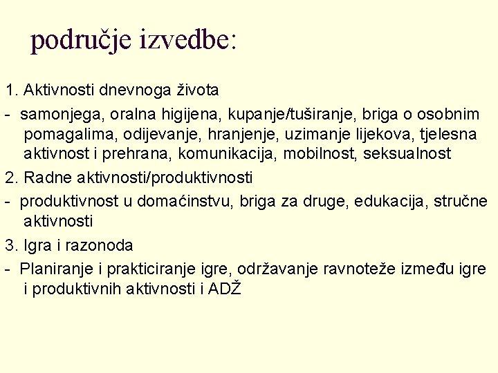 područje izvedbe: 1. Aktivnosti dnevnoga života - samonjega, oralna higijena, kupanje/tuširanje, briga o osobnim