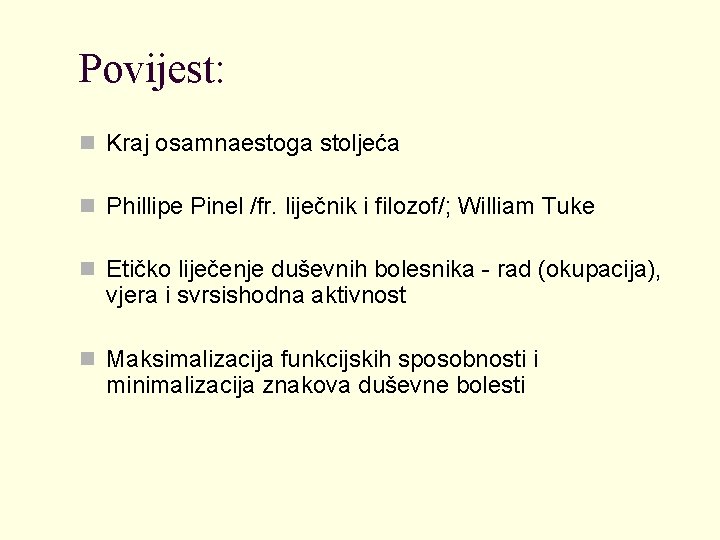 Povijest: n Kraj osamnaestoga stoljeća n Phillipe Pinel /fr. liječnik i filozof/; William Tuke