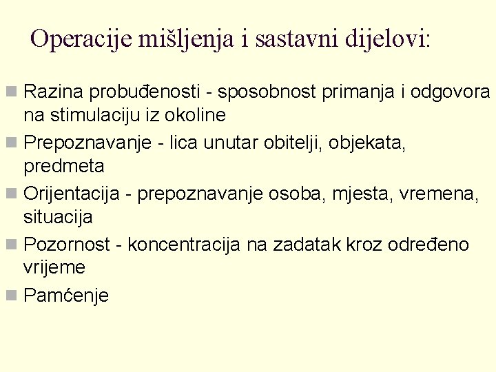 Operacije mišljenja i sastavni dijelovi: n Razina probuđenosti - sposobnost primanja i odgovora na