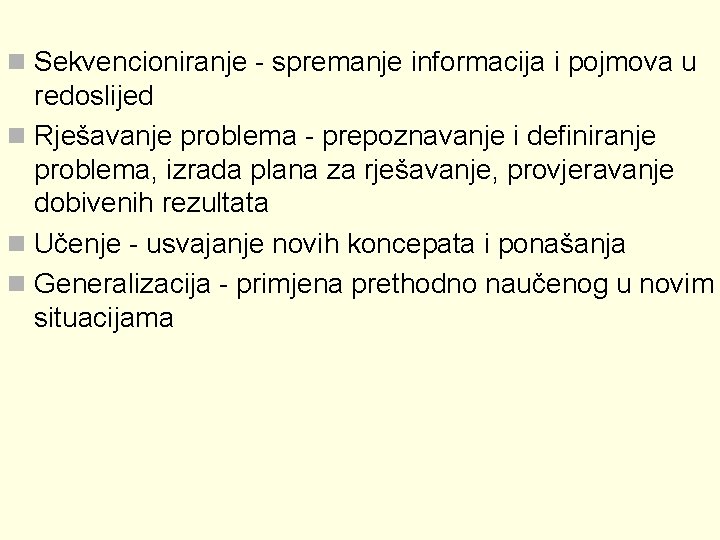 n Sekvencioniranje - spremanje informacija i pojmova u redoslijed n Rješavanje problema - prepoznavanje