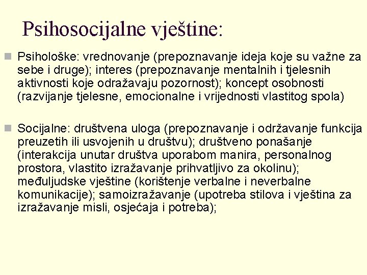 Psihosocijalne vještine: n Psihološke: vrednovanje (prepoznavanje ideja koje su važne za sebe i druge);