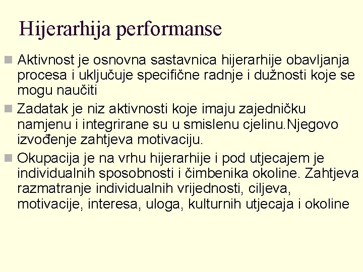 Hijerarhija performanse n Aktivnost je osnovna sastavnica hijerarhije obavljanja procesa i uključuje specifične radnje