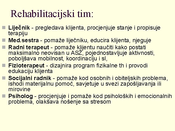 Rehabilitacijski tim: n Liječnik - pregledava klijenta, procjenjuje stanje i propisuje n n n