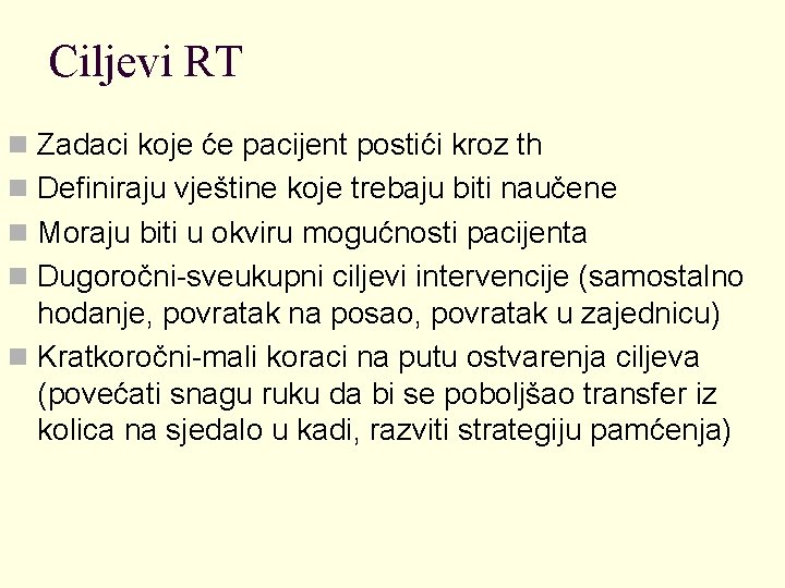 Ciljevi RT n Zadaci koje će pacijent postići kroz th n Definiraju vještine koje