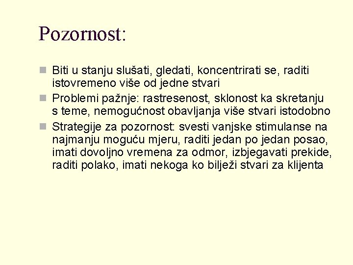 Pozornost: n Biti u stanju slušati, gledati, koncentrirati se, raditi istovremeno više od jedne