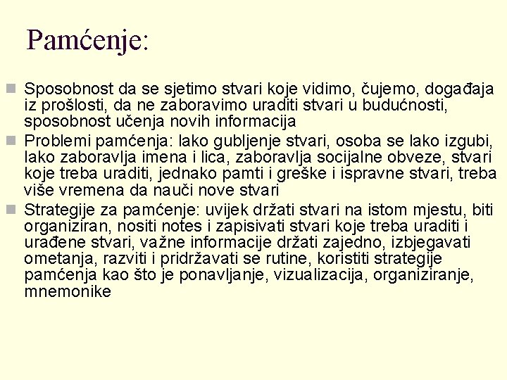 Pamćenje: n Sposobnost da se sjetimo stvari koje vidimo, čujemo, događaja iz prošlosti, da
