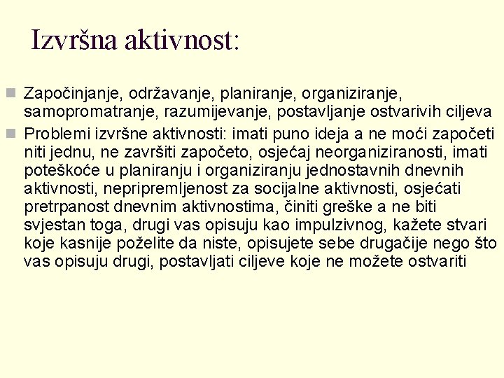 Izvršna aktivnost: n Započinjanje, održavanje, planiranje, organiziranje, samopromatranje, razumijevanje, postavljanje ostvarivih ciljeva n Problemi