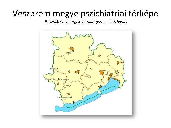 Veszprém megye pszichiátriai térképe Pszichiátriai betegeket ápoló-gondozó otthonok 