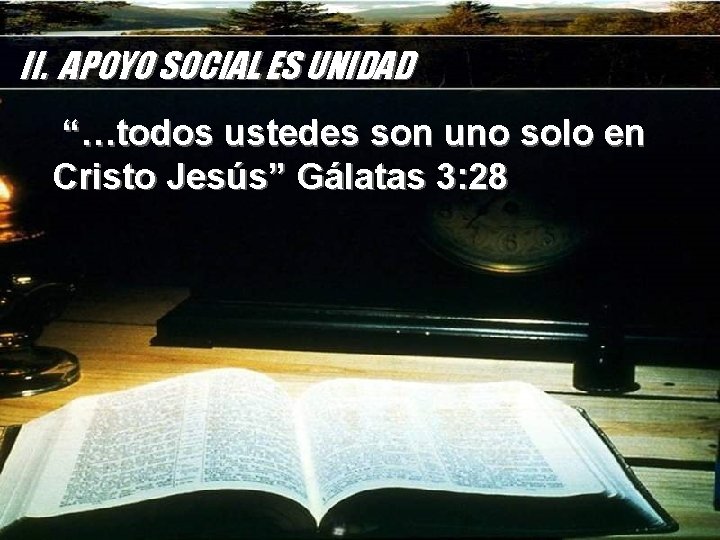 II. APOYO SOCIAL ES UNIDAD “…todos ustedes son uno solo en Cristo Jesús” Gálatas