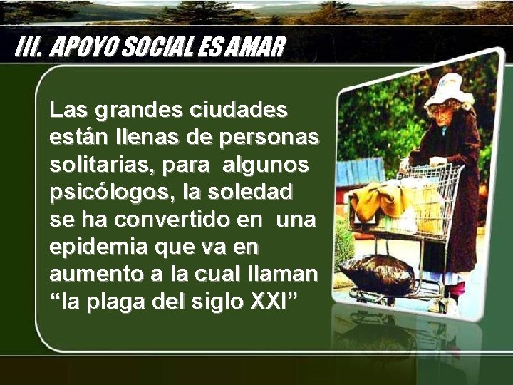 III. APOYO SOCIAL ES AMAR Las grandes ciudades están llenas de personas solitarias, para