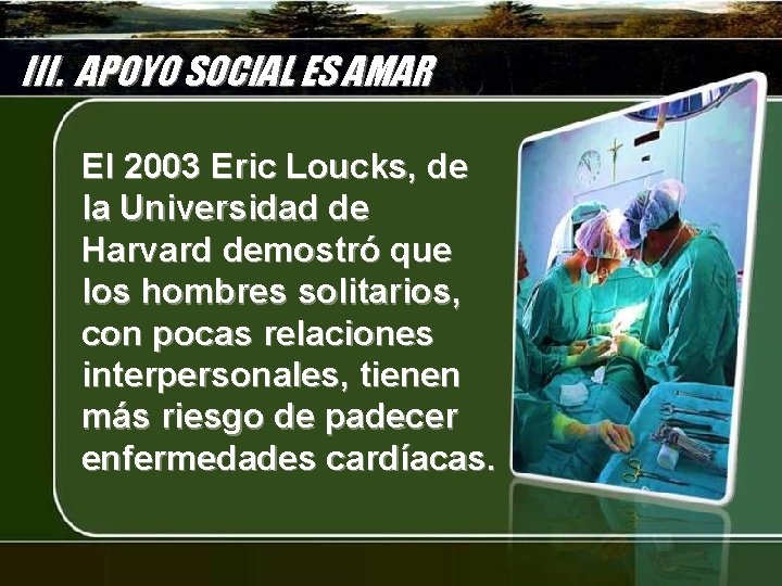 III. APOYO SOCIAL ES AMAR El 2003 Eric Loucks, de la Universidad de Harvard