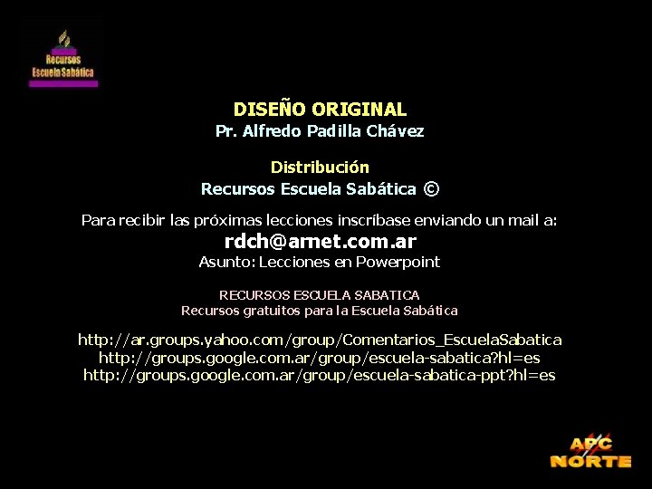 DISEÑO ORIGINAL Pr. Alfredo Padilla Chávez Distribución Recursos Escuela Sabática © Para recibir las