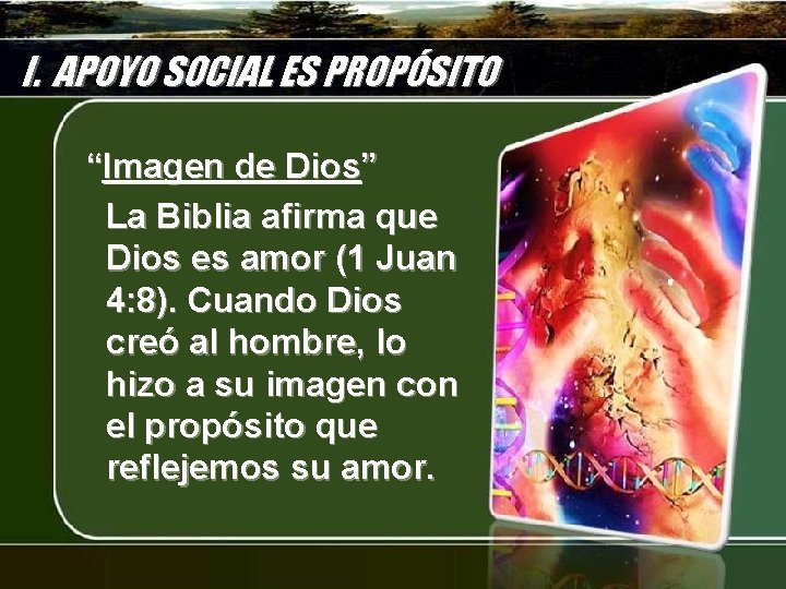 I. APOYO SOCIAL ES PROPÓSITO “Imagen de Dios” La Biblia afirma que Dios es