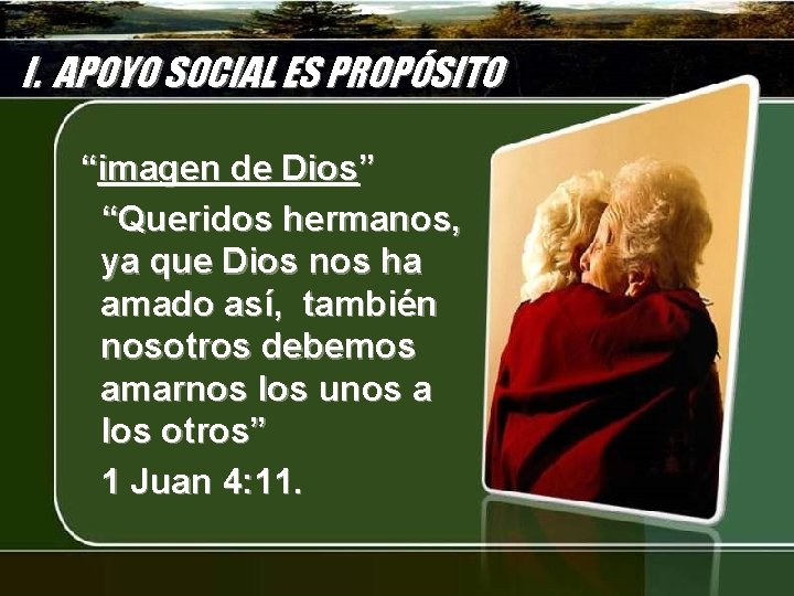 I. APOYO SOCIAL ES PROPÓSITO “imagen de Dios” “Queridos hermanos, ya que Dios nos