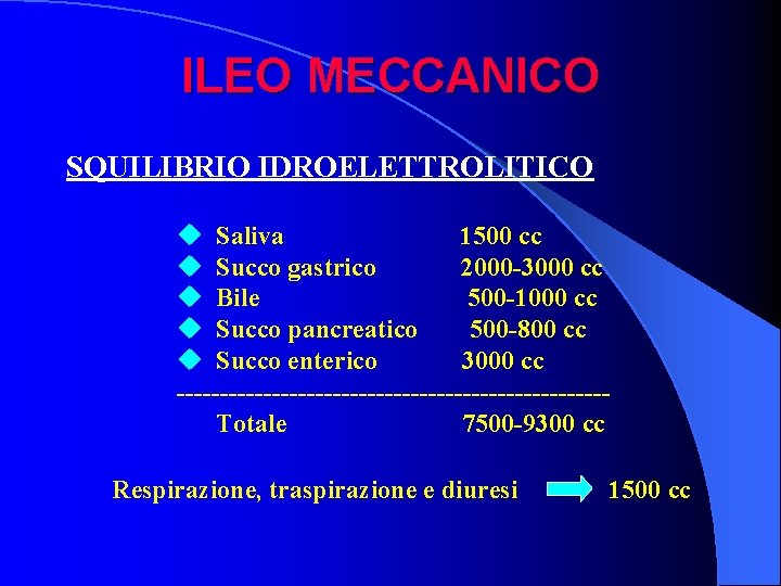 ILEO MECCANICO SQUILIBRIO IDROELETTROLITICO u Saliva 1500 cc u Succo gastrico 2000 -3000 cc
