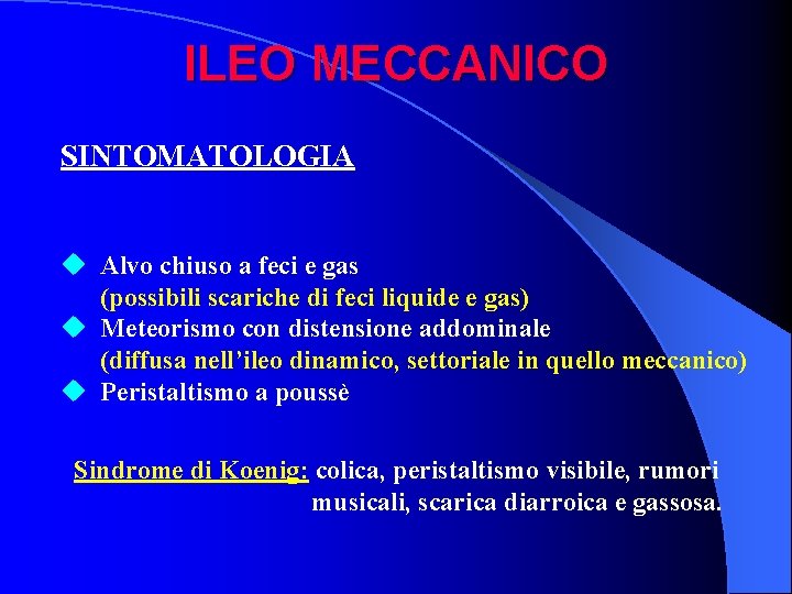 ILEO MECCANICO SINTOMATOLOGIA u Alvo chiuso a feci e gas (possibili scariche di feci