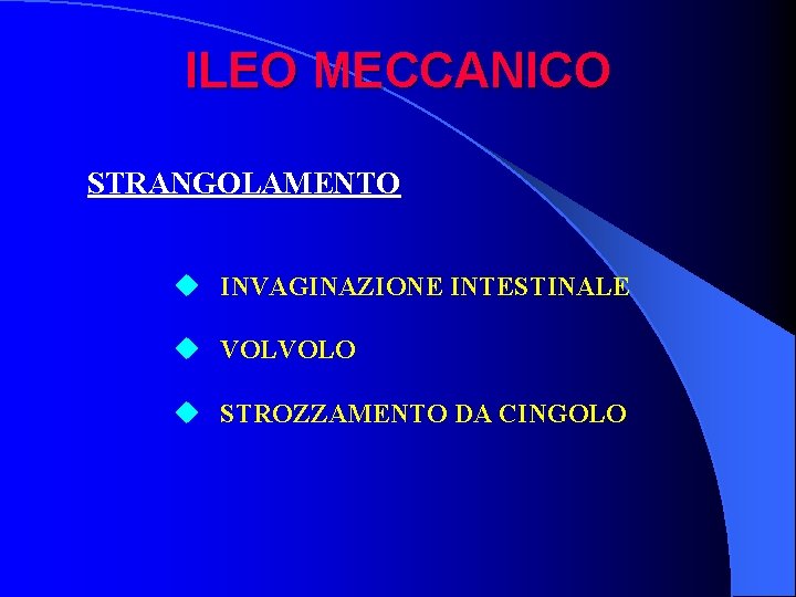 ILEO MECCANICO STRANGOLAMENTO u INVAGINAZIONE INTESTINALE u VOLVOLO u STROZZAMENTO DA CINGOLO 