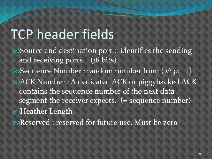 TCP header fields Source and destination port : identifies the sending and receiving ports.
