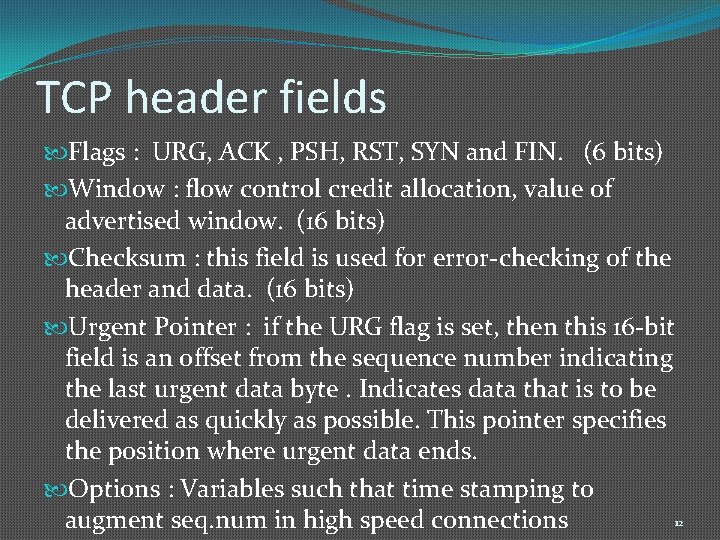 TCP header fields Flags : URG, ACK , PSH, RST, SYN and FIN. (6