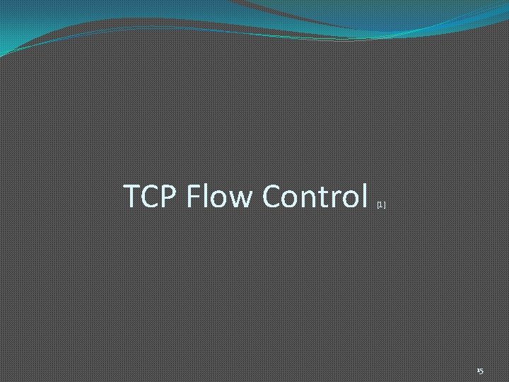 TCP Flow Control [1] 15 