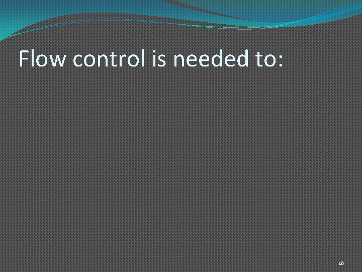 Flow control is needed to: 16 