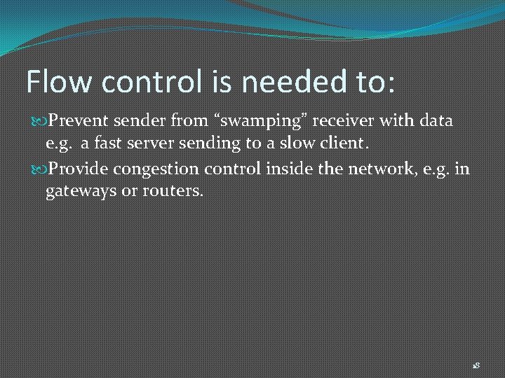 Flow control is needed to: Prevent sender from “swamping” receiver with data e. g.