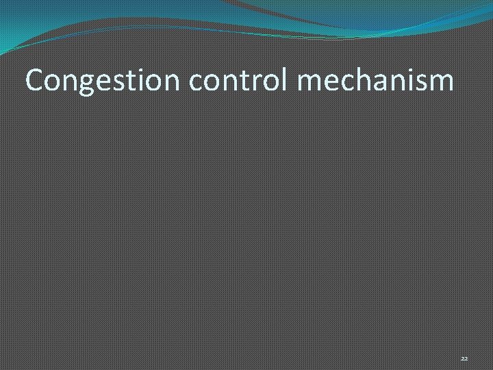 Congestion control mechanism 22 