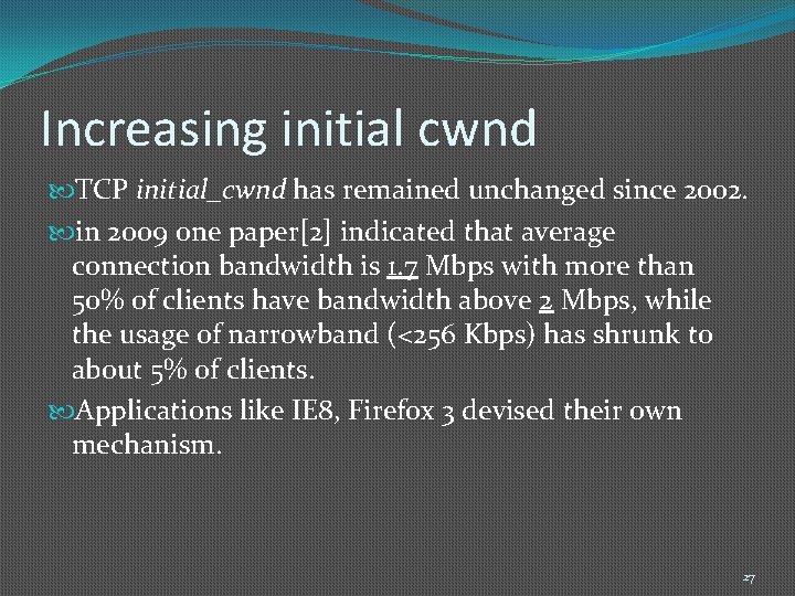 Increasing initial cwnd TCP initial_cwnd has remained unchanged since 2002. in 2009 one paper[2]