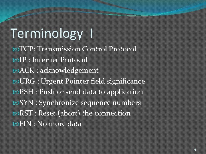 Terminology I TCP: Transmission Control Protocol IP : Internet Protocol ACK : acknowledgement URG