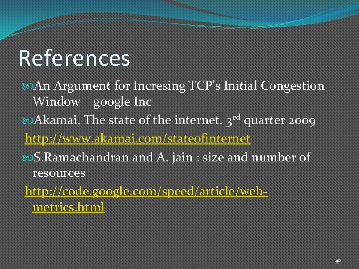 References An Argument for Incresing TCP’s Initial Congestion Window google Inc Akamai. The state