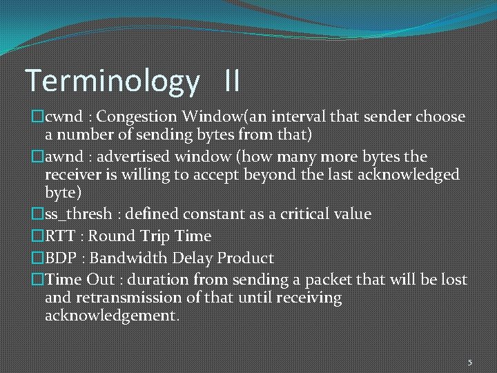 Terminology II �cwnd : Congestion Window(an interval that sender choose a number of sending